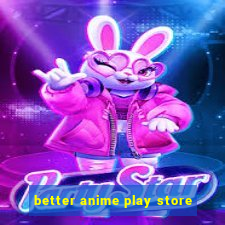 better anime play store